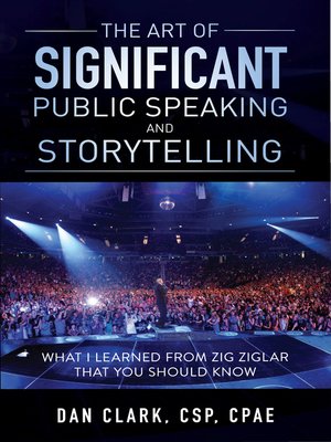 cover image of The Art of Significant Public Speaking & Storytelling What I Learned From Zig Ziglar That You Should Know
